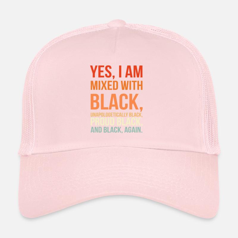 Yes I Am Mixed with Black - Proud Black History Trucker Cap