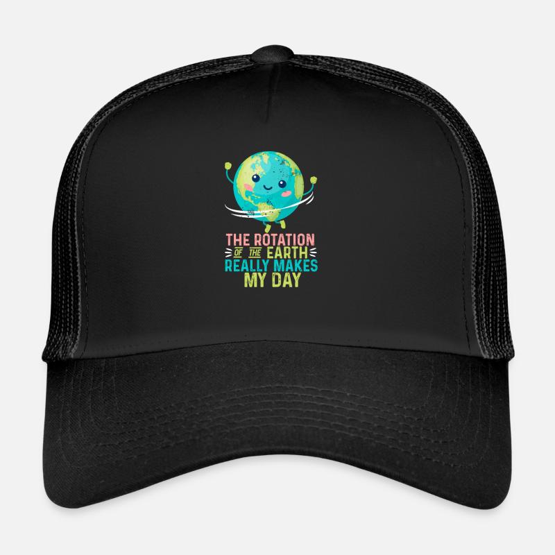 Earth's rotation really makes my day Trucker Cap