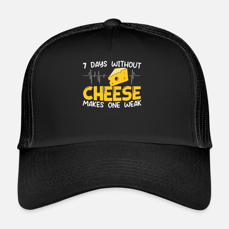 7 Days Without Cheese Makes One Weak Cheesy Food Trucker Cap