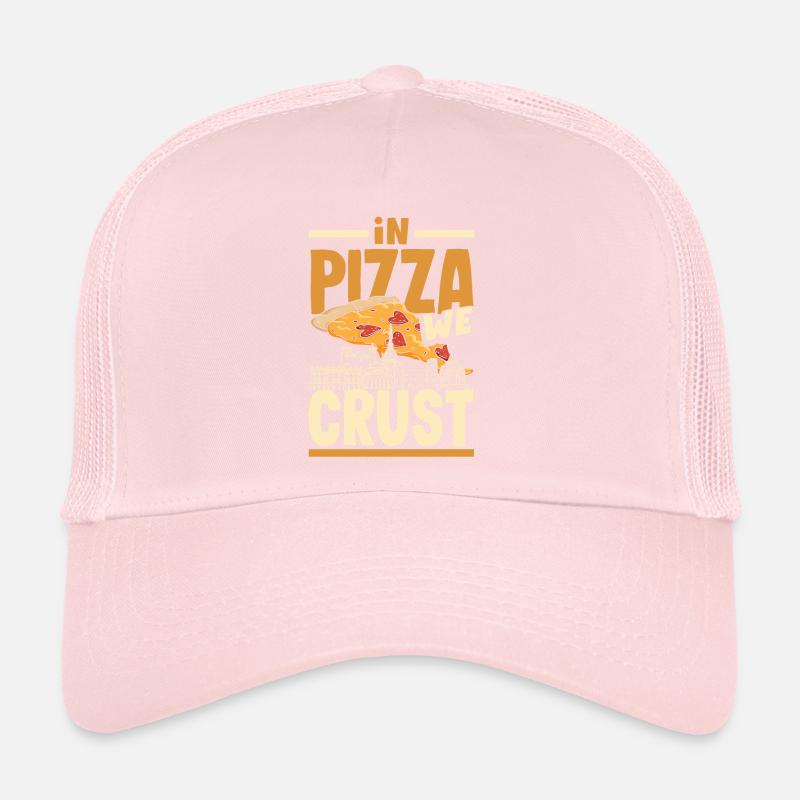 In pizza we crust. Trucker Cap