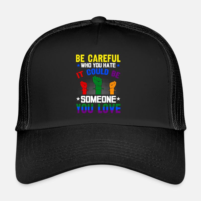 Be Careful Who You Hate It Could Be Someone You - Trucker Cap - black/black
