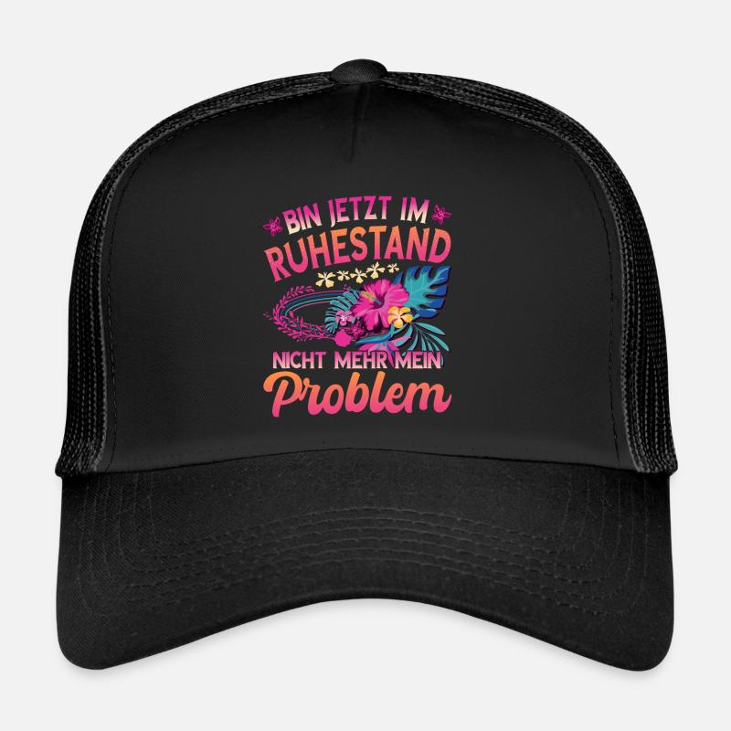 Bin jetzt im Ruhestand Nicht mehr mein Problem Trucker Cap