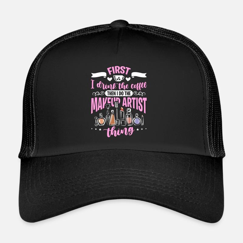 Makeup Artist First I Drink The Coffee Beautician Trucker Cap