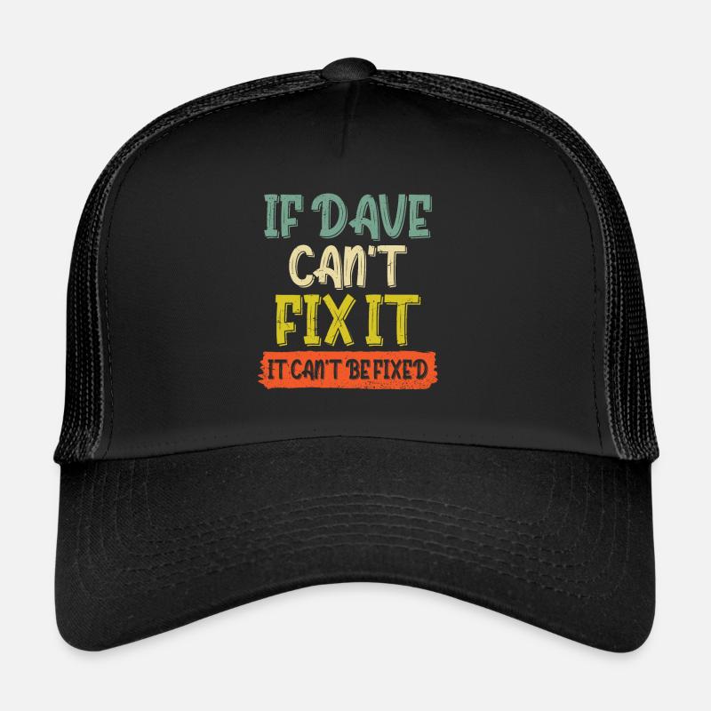 Si Dave ne peut pas le réparer, il ne peut pas être réparé Casquette trucker 