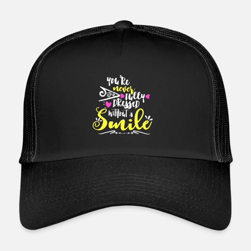 You're Never Fully Dressed Without A Smile Trucker Cap