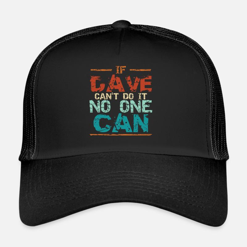 Wenn Dave es nicht kann, kann es niemand; Trucker Cap
