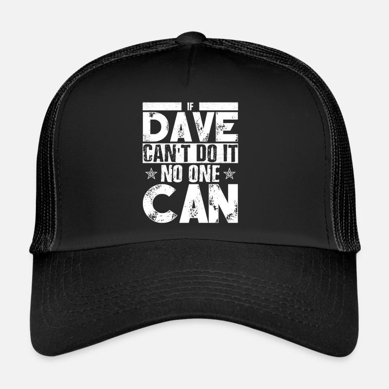 Wenn Dave es nicht kann, kann es niemand; Trucker Cap