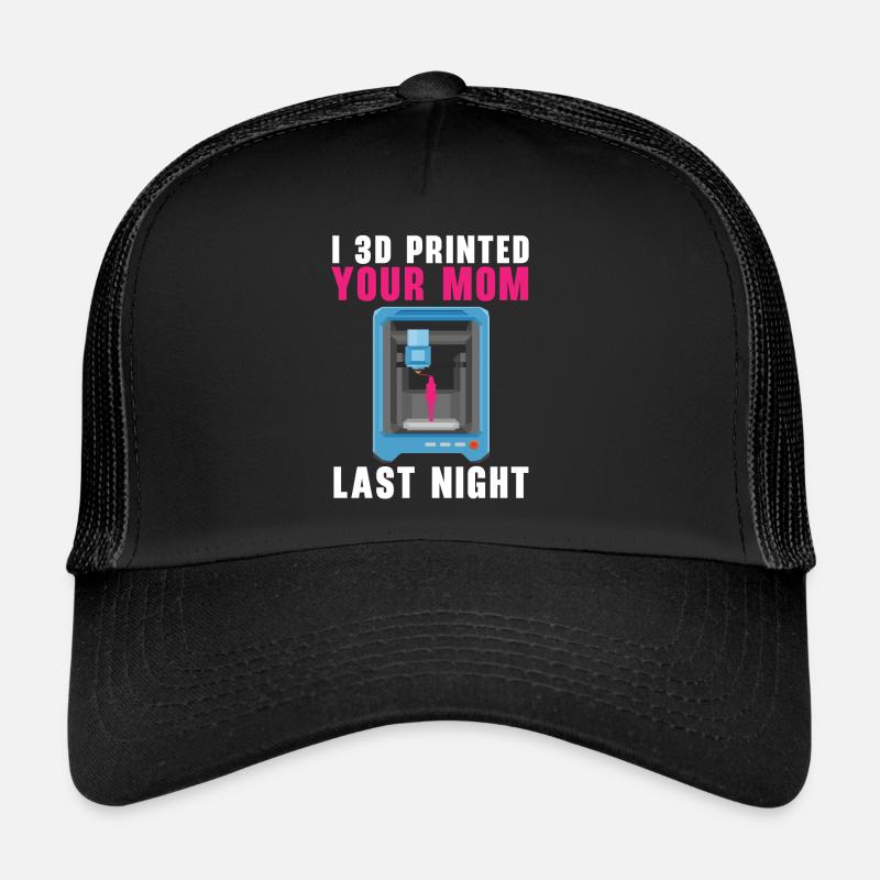 J’ai imprimé ta mère en 3D hier soir. Casquette trucker 