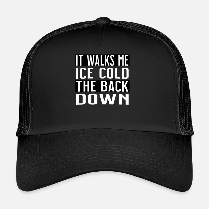it walks me ice cold the back down Trucker Cap