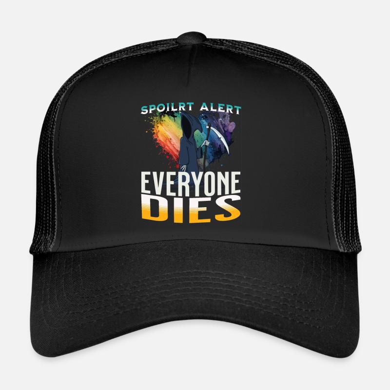 spoiler alert everyone dies Trucker Cap