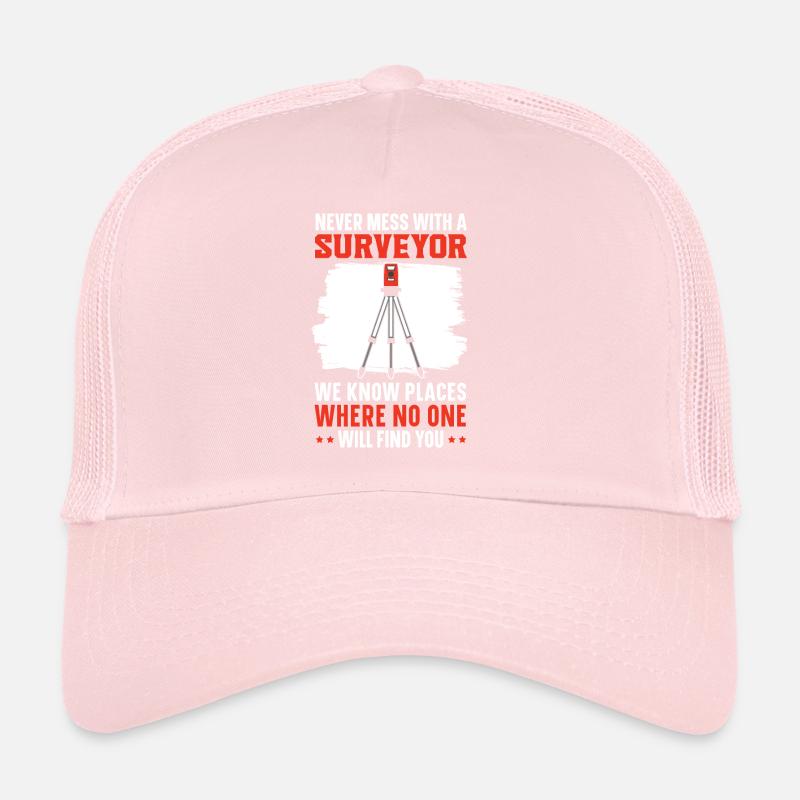 Never mess with a surveyor Trucker Cap
