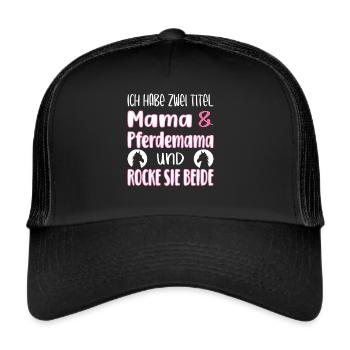 Ich habe zwei Titel Mama und Pferdemama - Trucker Cap - Schwarz/Schwarz - Vorne