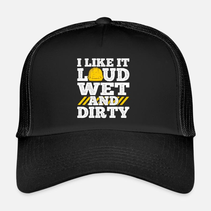 I Like It Loud Dirty Saying Construction Site Men Trucker Cap