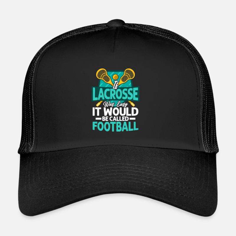 If lacrosse was easy, it would be called Football G Trucker Cap