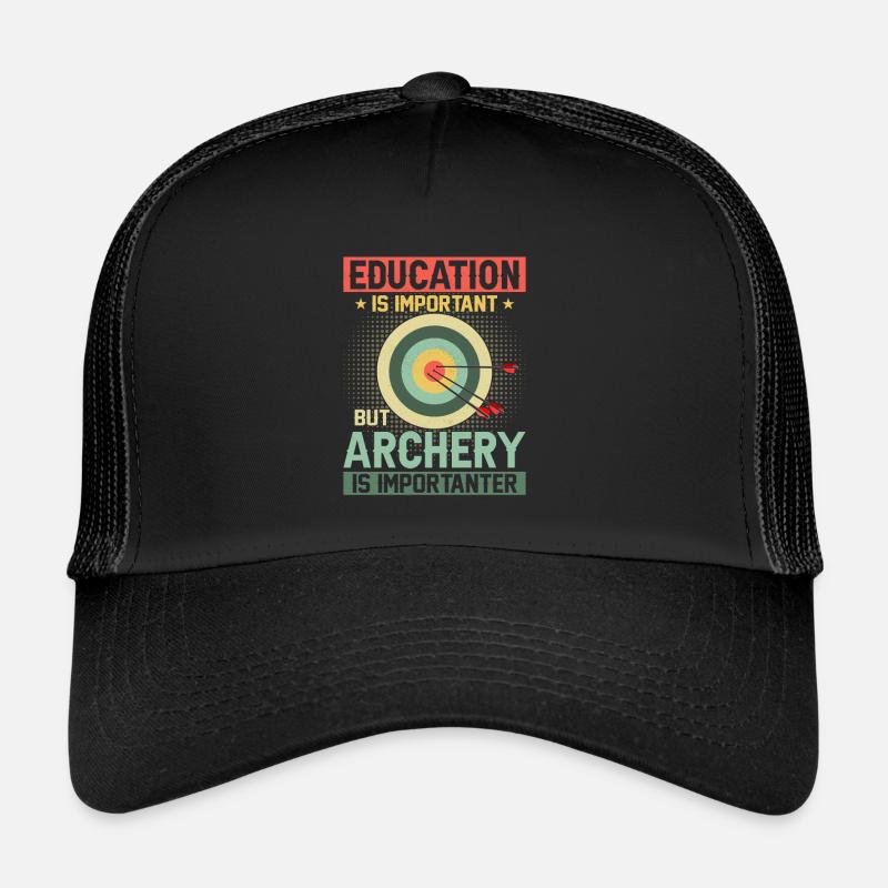 Education Is Important But Archery Is Importanter Trucker Cap