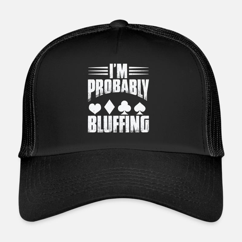 I'm Probably Bluffing Trucker Cap