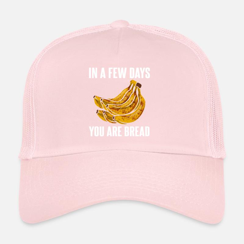 In A Few Days You Are Bread Trucker Cap