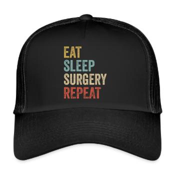 Eat Sleep Surgery Repeat Funny Surgery Doctor - Trucker Cap - black/black - Front