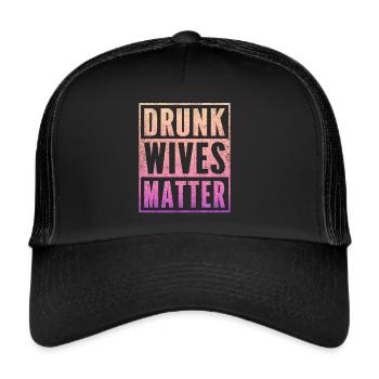 Drunk Wives Matter Fading Color Fade Funny Wife - Trucker Cap - black/black - Front