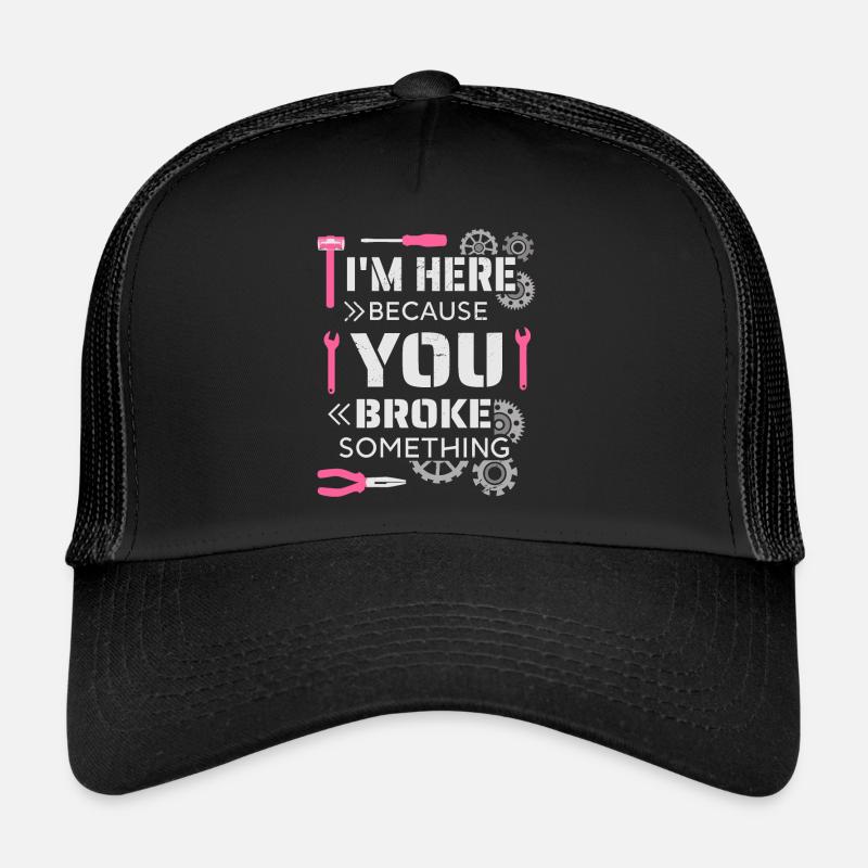 Je suis ici parce que tu as cassé quelque chose - Casquette trucker  - noir/noir