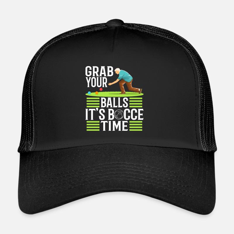 Grab your balls its bocce time Trucker Cap