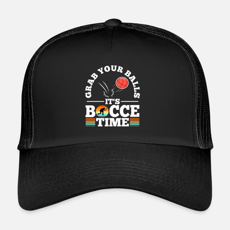 Grab your balls its bocce time Trucker Cap