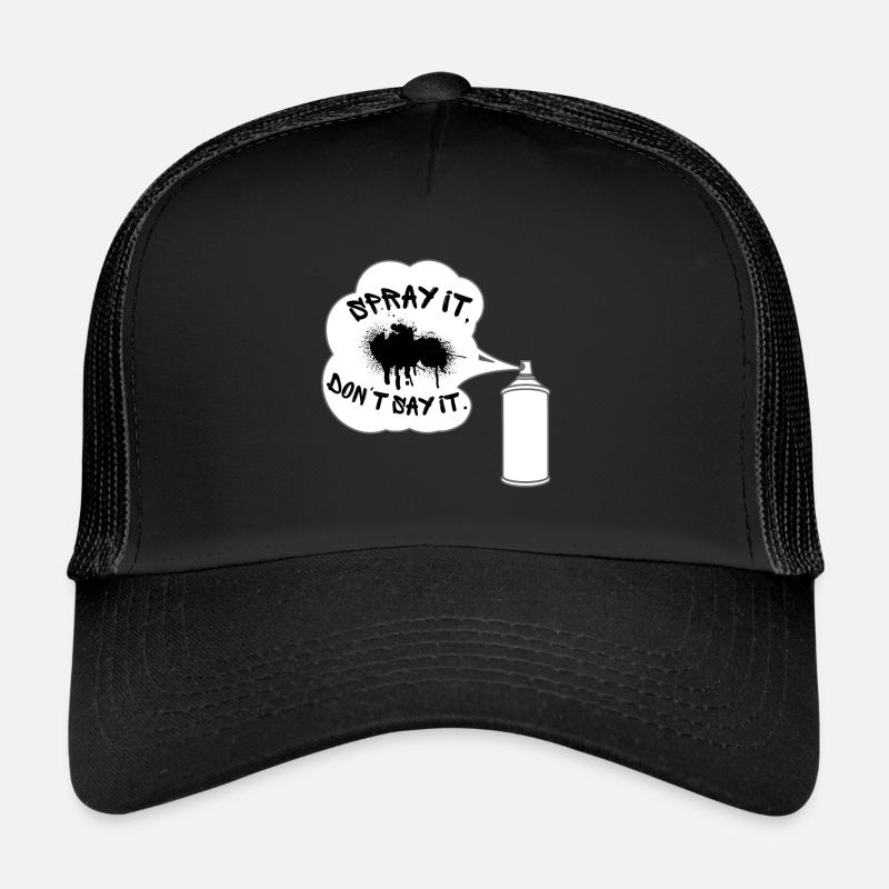 Spray it, don't say it. Graffiti, Sprayer, Sprayer Trucker Cap
