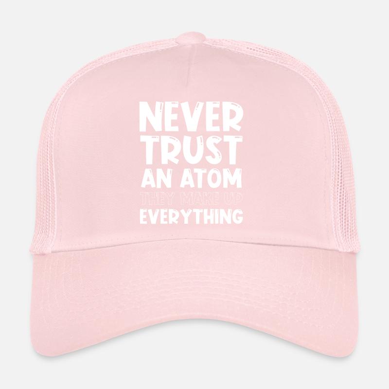 Never trust an atom they make up everything Trucker Cap