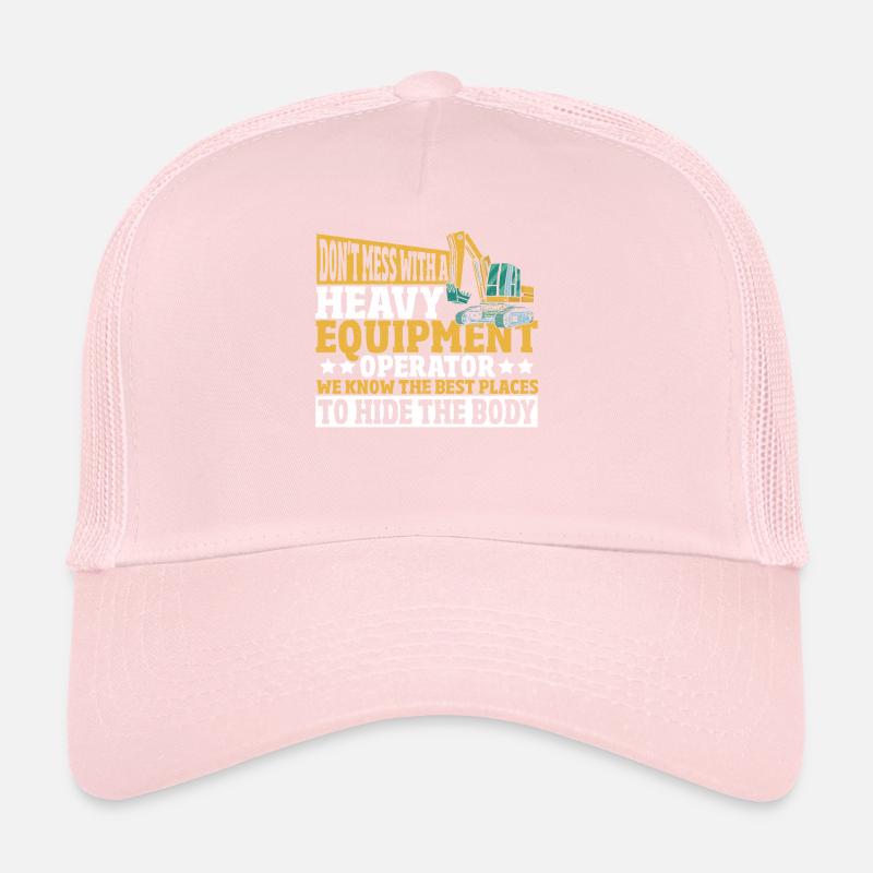 Don't Mess With A Heavy Equipment Operator Trucker Cap
