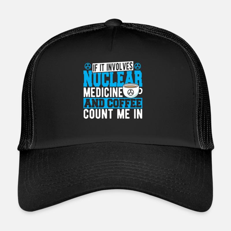 If It Involves Nuclear Medicine & Coffee Count Me - Trucker Cap - black/black
