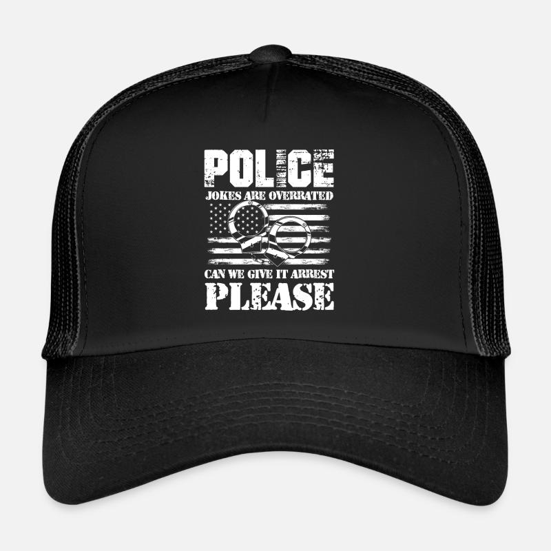 Police Jokes Are Overrated Give It Arrest Please Trucker Cap