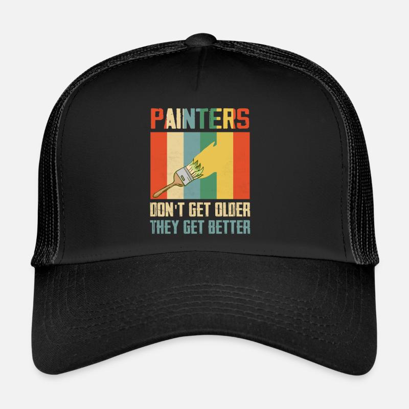 Painters Don't Get Older They Get Better Job Profe Trucker Cap