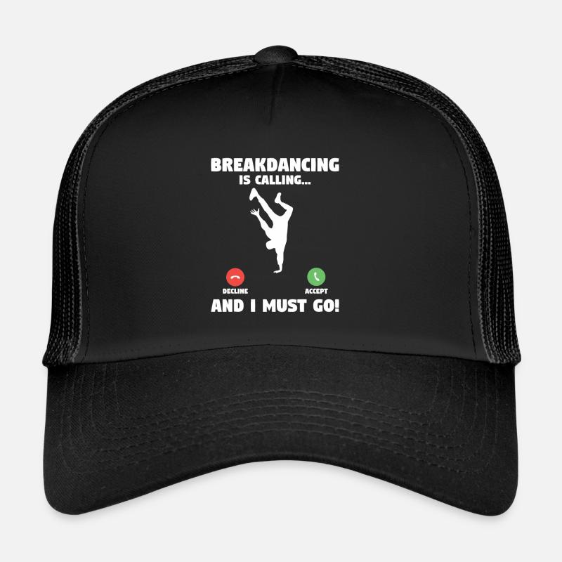 Breakdancing And I Must Go Breakdance Breakdancer Casquette trucker 