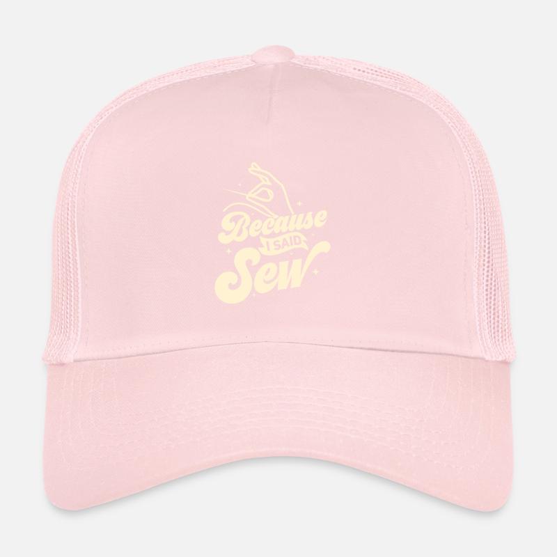 Because I Said Sew Crafting Sewing Maschine Trucker Cap