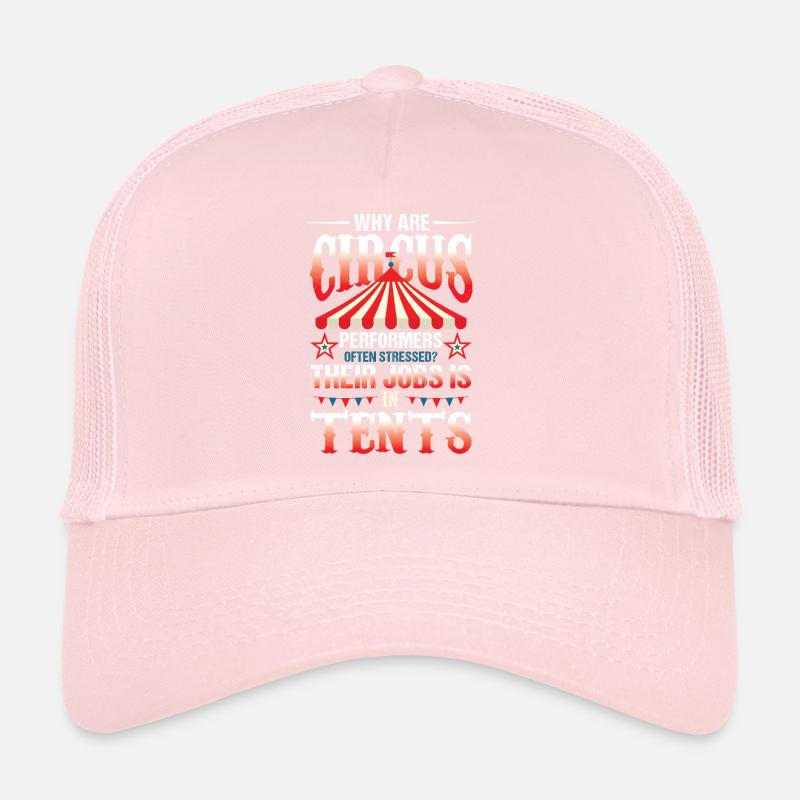 Circus Perfomrers Often Stressed Jobs Is In Tents Trucker Cap