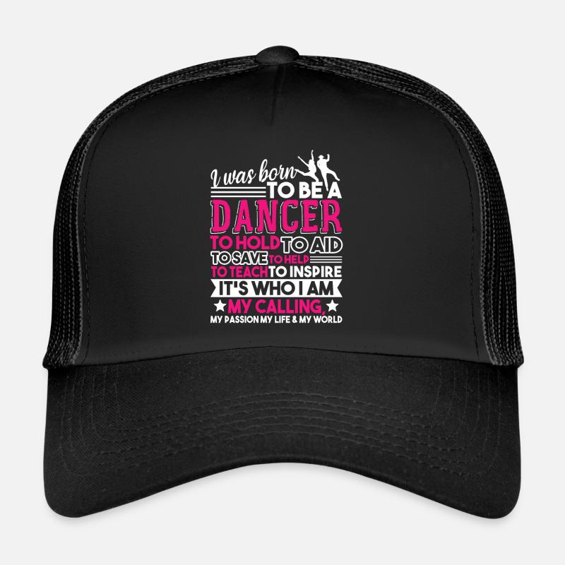 Dancer I Was Born To Be A Dancer Trucker Cap