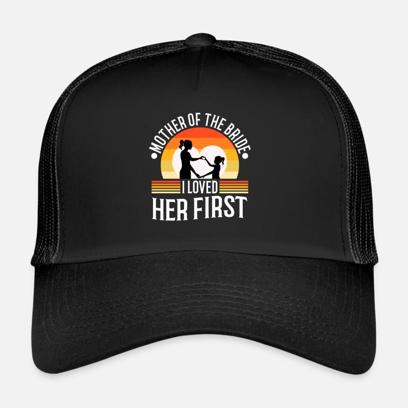 Mère de la mariée Je l’ai aimée en premier Casquette trucker 