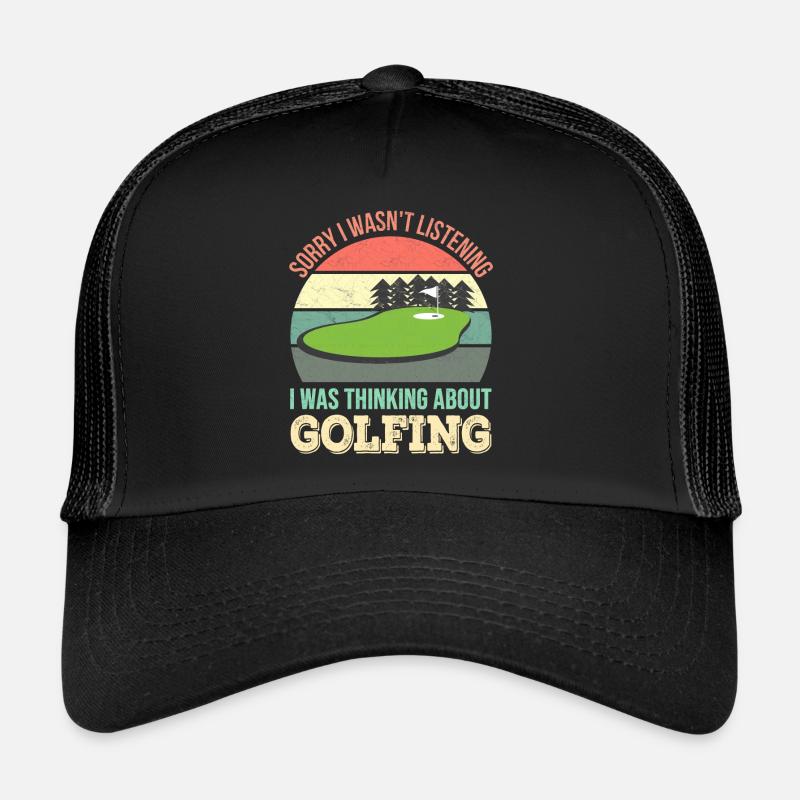 Sorry I wasn't listening, I was Golf Trucker Cap