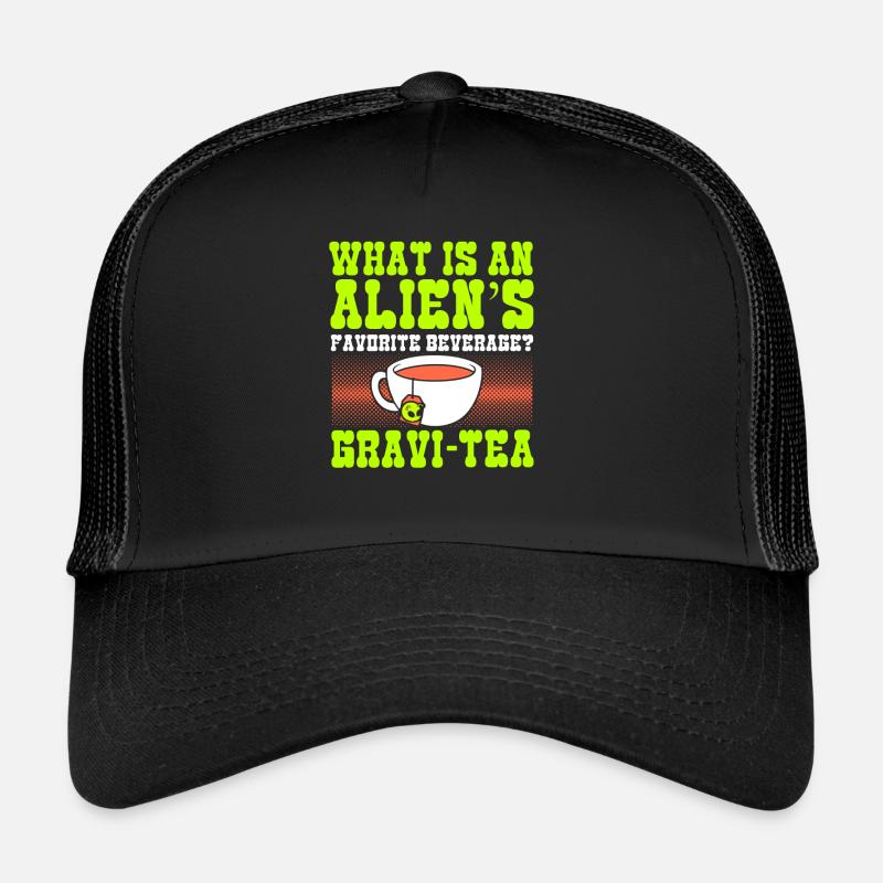 What Is An Aliens Favorite Beverage? Gravi-tea Trucker Cap