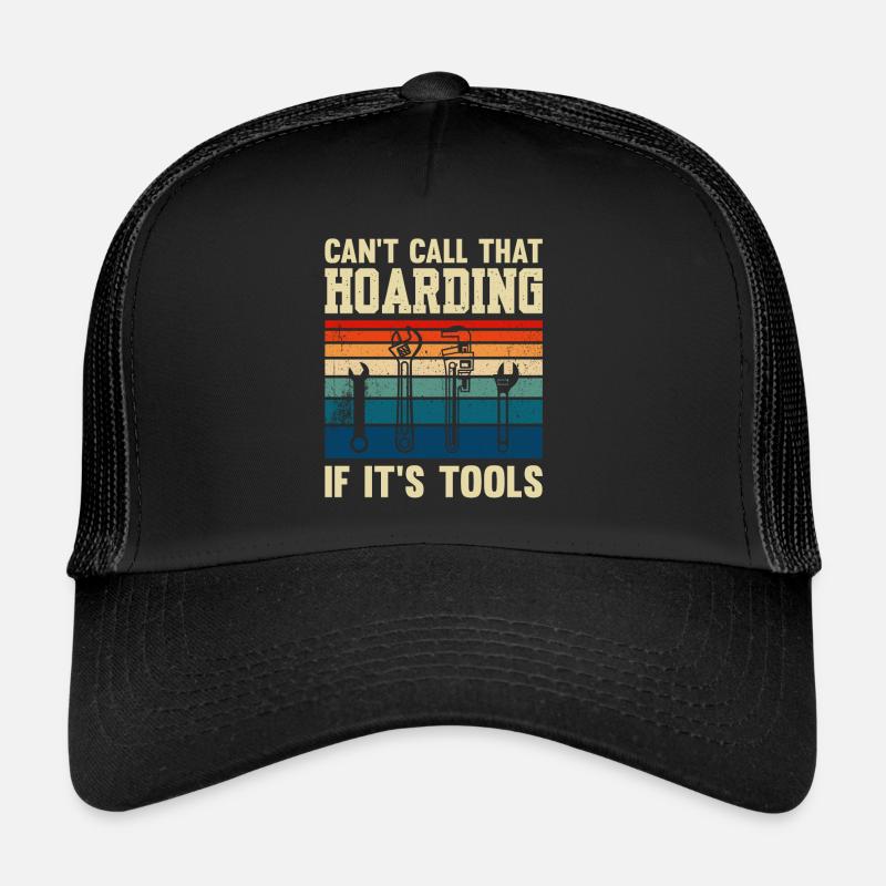 Can't Call That Hoarding If It's Tools Plumber Trucker Cap
