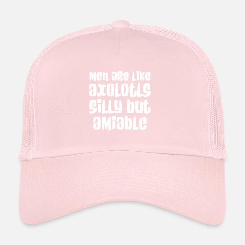 Men are like axolotls - stupid but lovable Trucker Cap