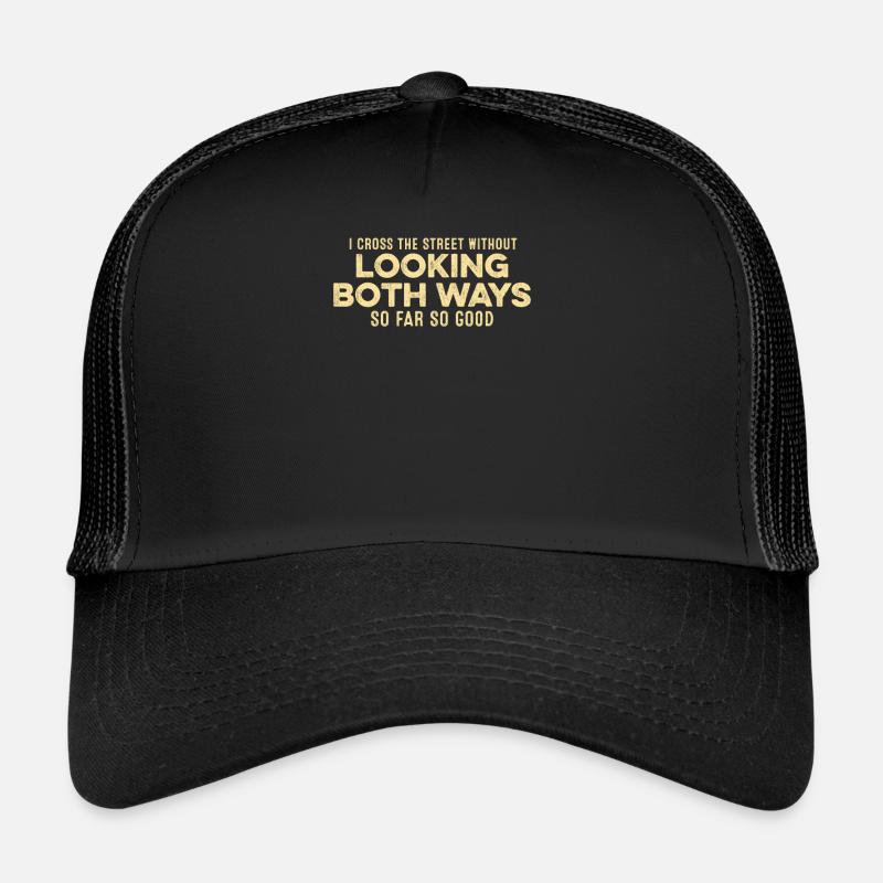 Je traverse la rue sans regarder des deux côtés jeu de mots Casquette trucker 