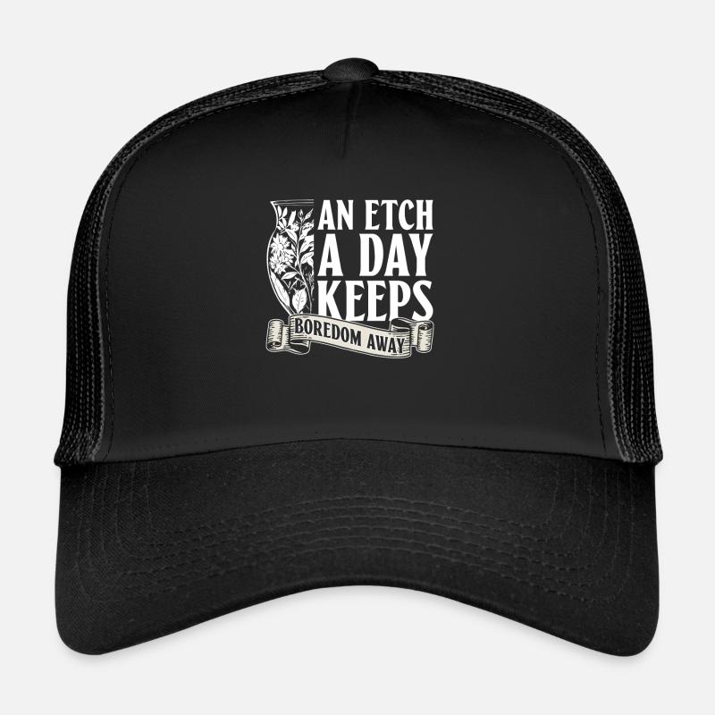 An etching a day drives away boredom - Trucker Cap