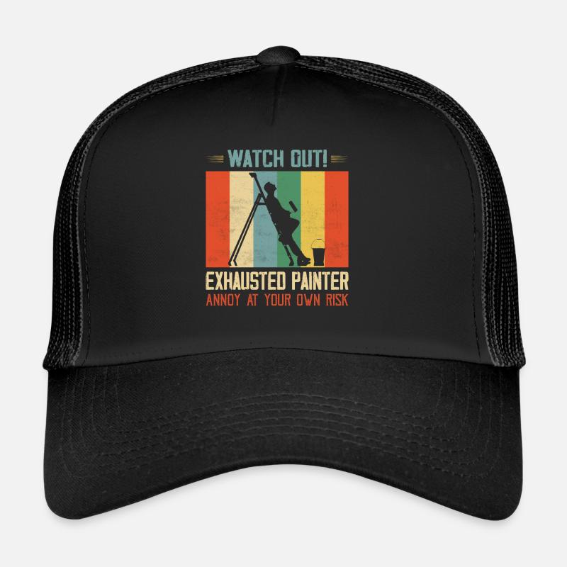 Watch Out! Exhausted Painter Annoy At Your Own Ris Trucker Cap