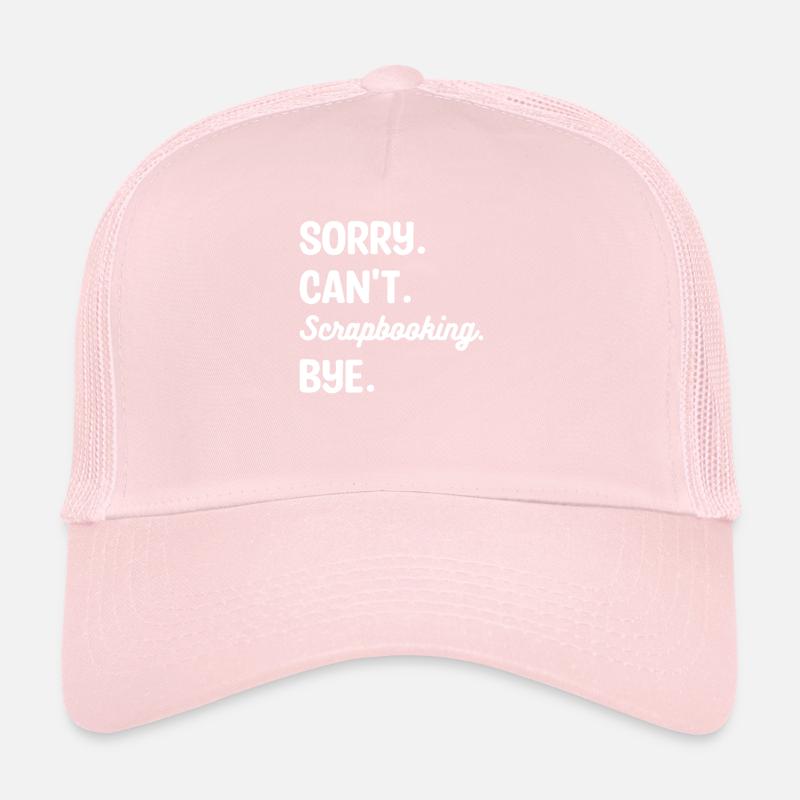 Sorry Can't Scrapbooking Bye Scrapbook Crafter Trucker Cap