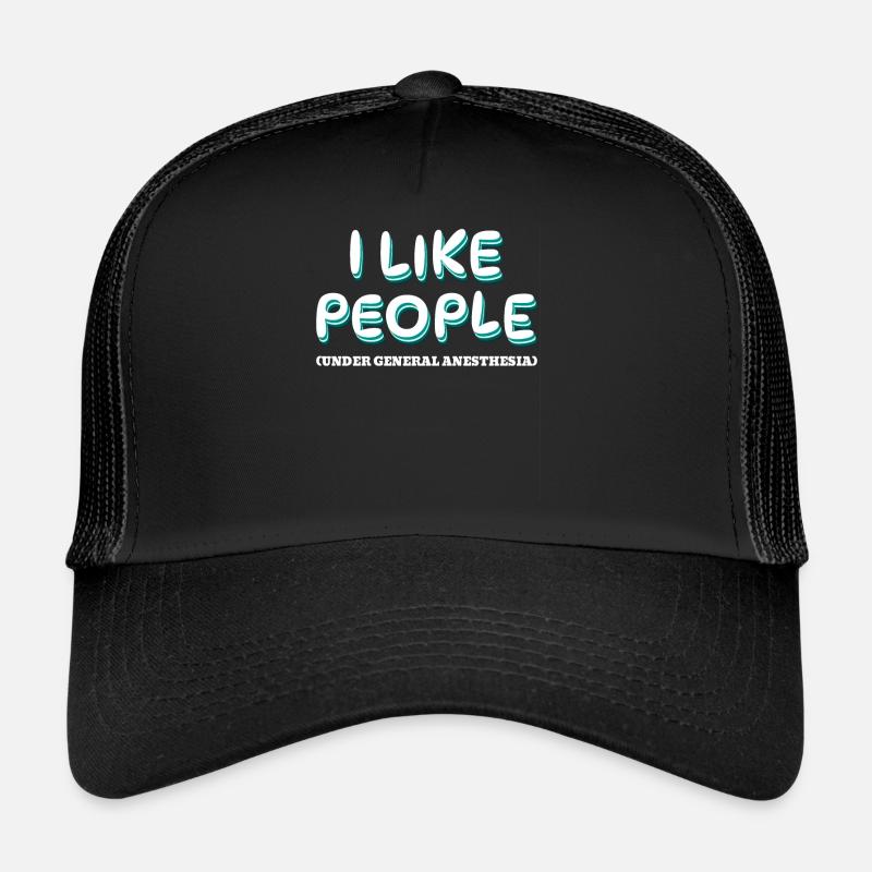 I like people - under anesthesia Trucker Cap