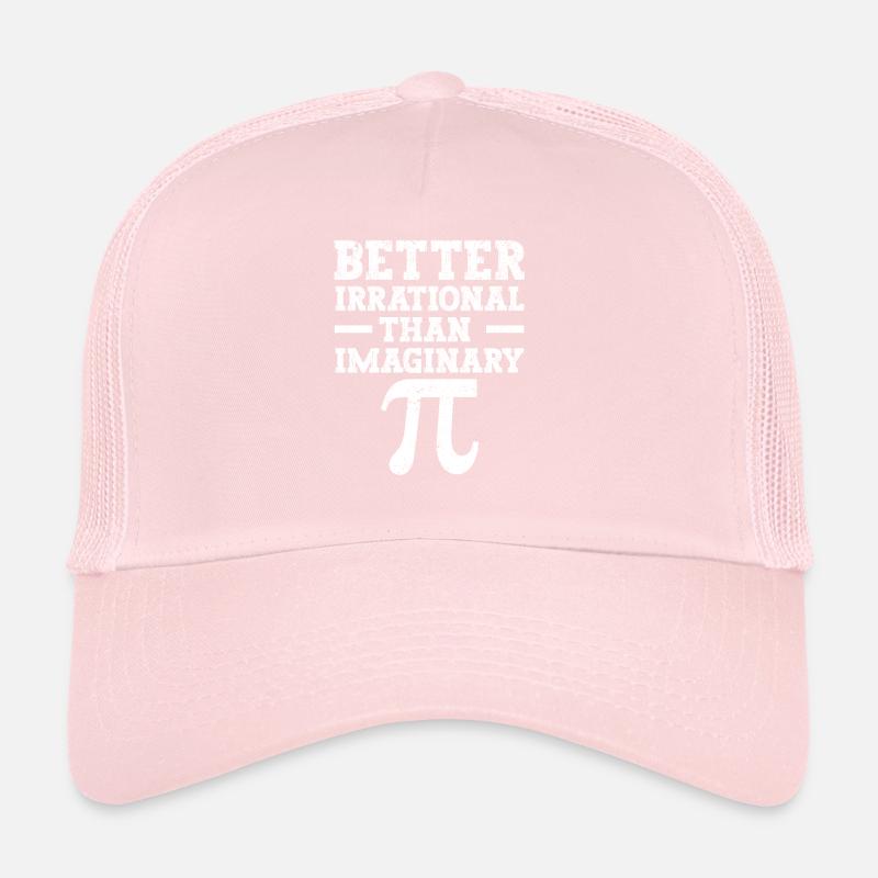 Better irrational than imaginary Funny Pi Day Trucker Cap