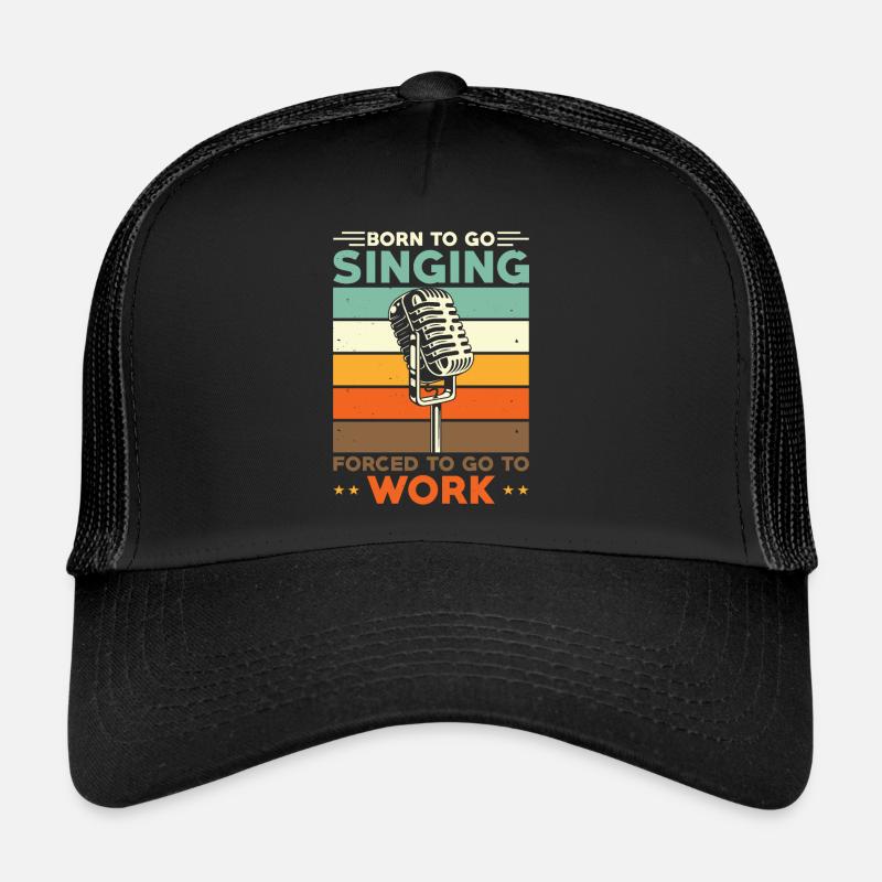 Singing Singer Born To Go Singing Trucker Cap