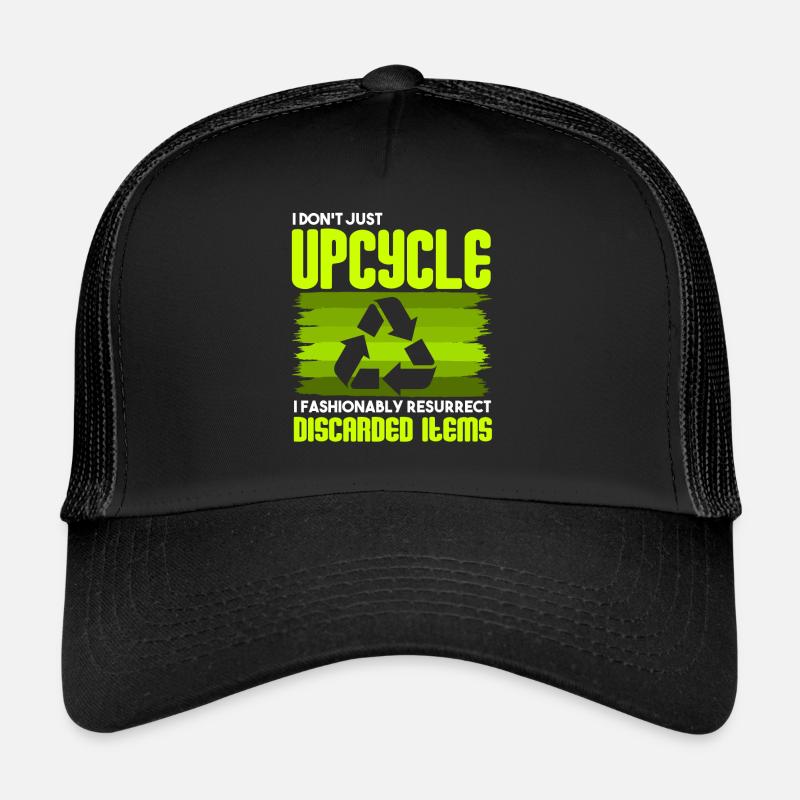 I Don't Just Upcycle, I Resurrect Discarded Items Trucker Cap