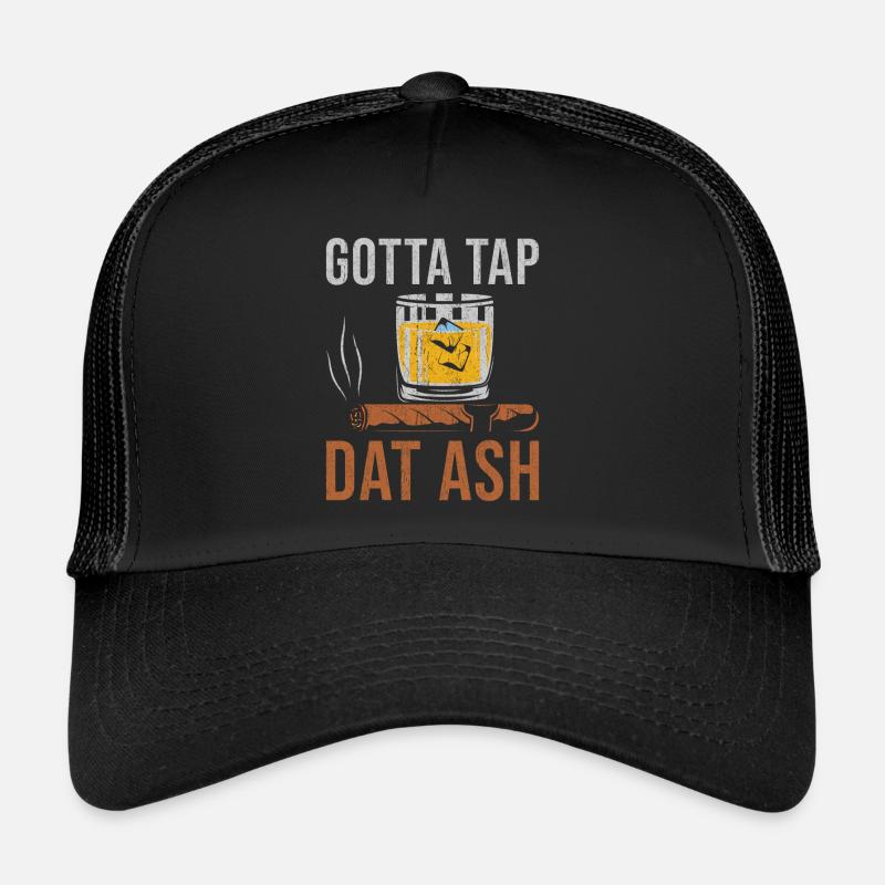 Cigar Whiskey Smoking Gotta Tap Dat Ash Trucker Cap